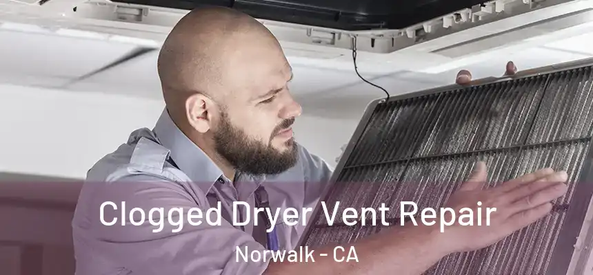  Clogged Dryer Vent Repair Norwalk - CA