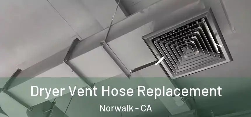  Dryer Vent Hose Replacement Norwalk - CA