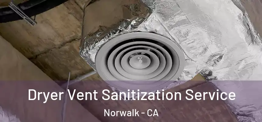  Dryer Vent Sanitization Service Norwalk - CA