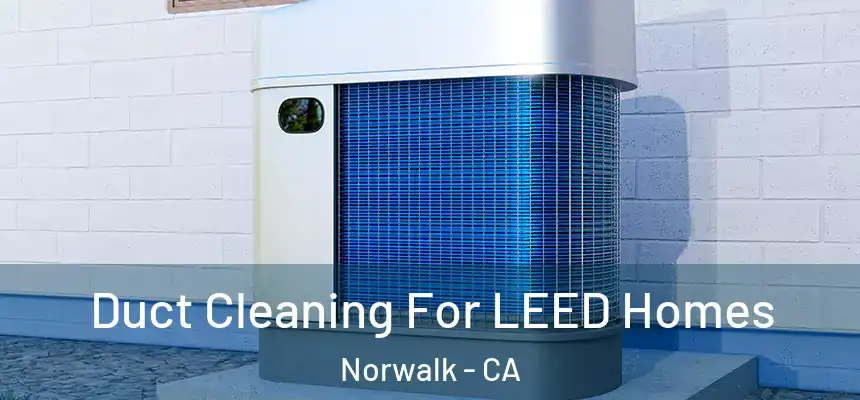  Duct Cleaning For LEED Homes Norwalk - CA