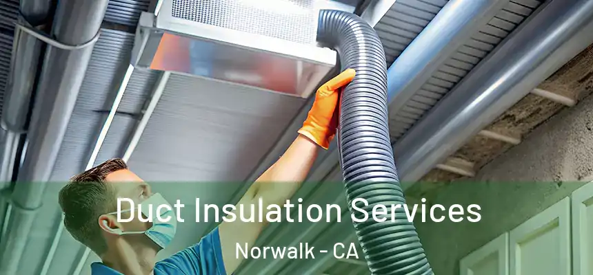  Duct Insulation Services Norwalk - CA