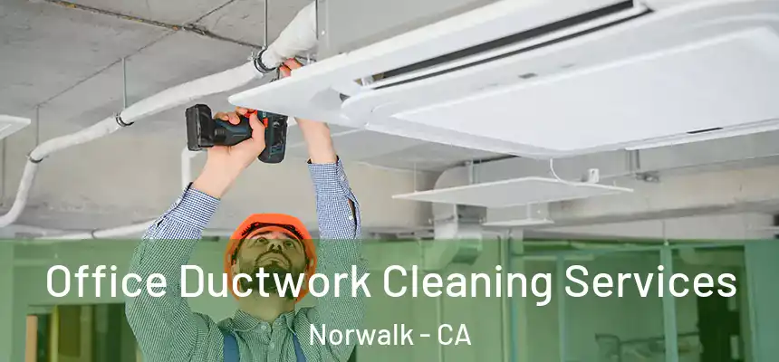  Office Ductwork Cleaning Services Norwalk - CA