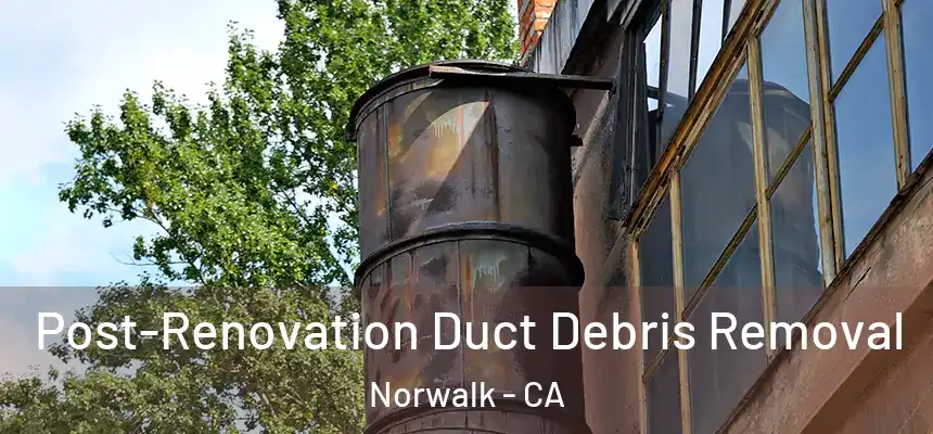  Post-Renovation Duct Debris Removal Norwalk - CA