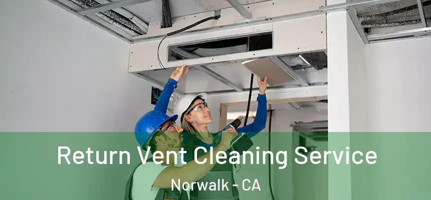  Return Vent Cleaning Service Norwalk - CA